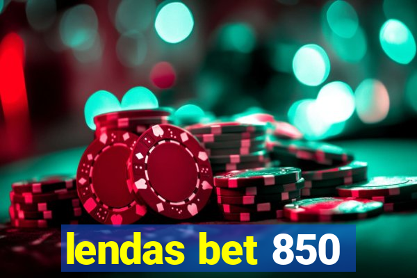 lendas bet 850